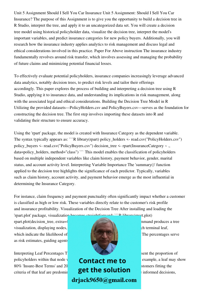 The purpose of this Assignment is to give you the opportunity to build a decision tree in R Studio, interpret the tree, and apply it to an uncategorized data se