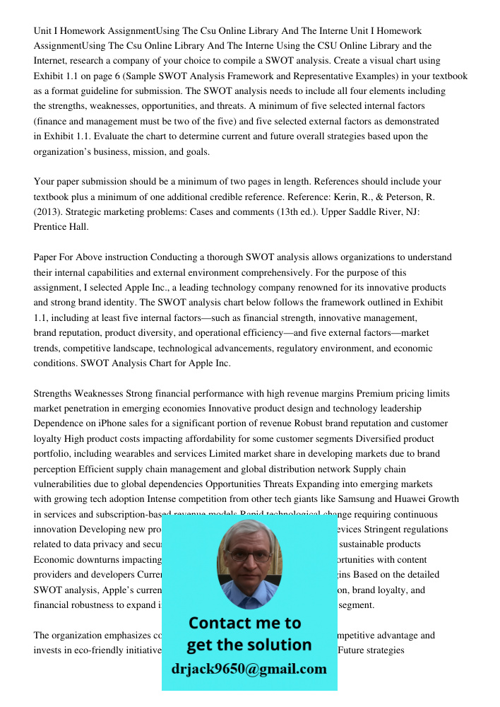 Using the CSU Online Library and the Internet, research a company of your choice to compile a SWOT analysis. Create a visual chart using Exhibit 1.1 on page 6 (