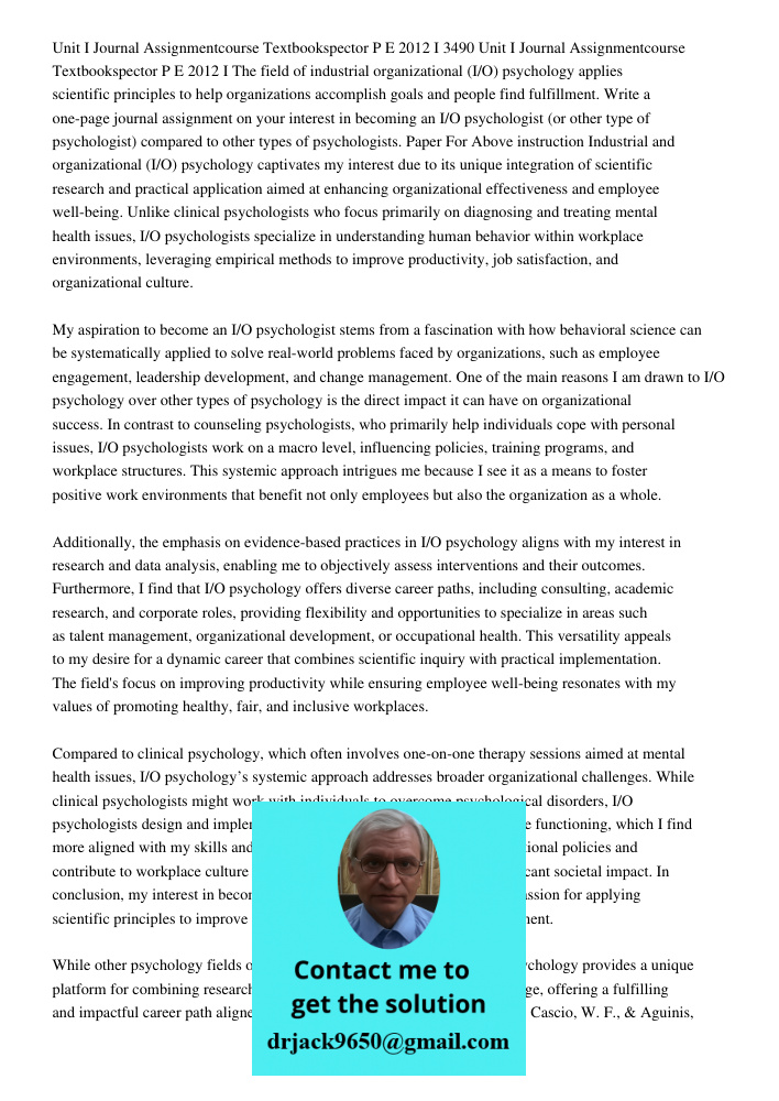 The field of industrial organizational (I/O) psychology applies scientific principles to help organizations accomplish goals and people find fulfillment. Write 