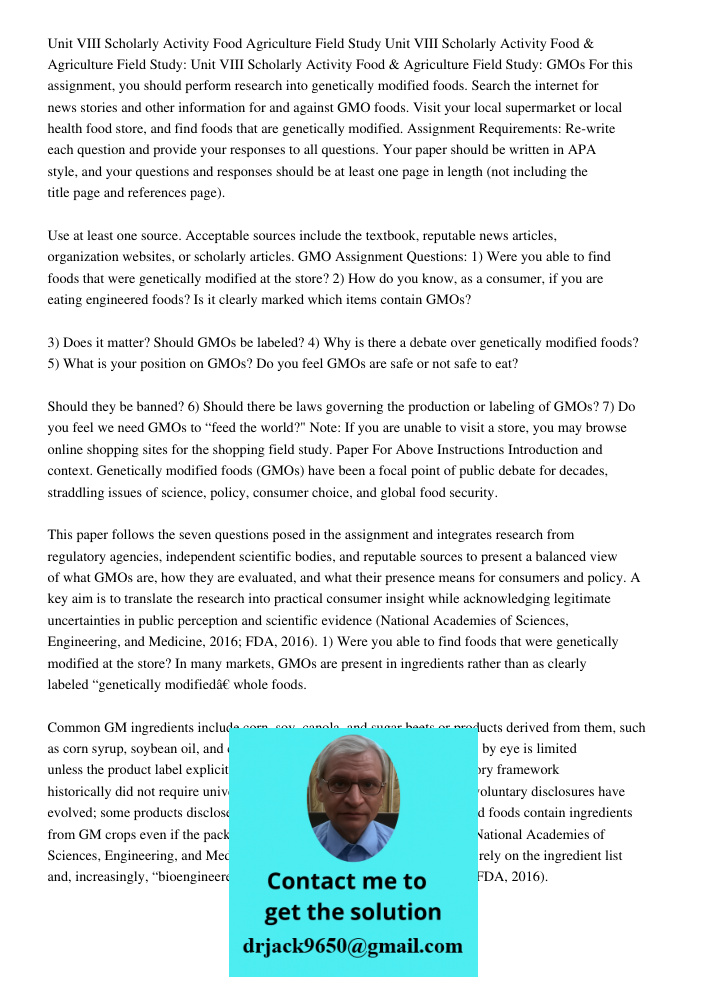 Unit VIII Scholarly Activity Food & Agriculture Field Study: GMOs For this assignment, you should perform research into genetically modified foods. Search the i