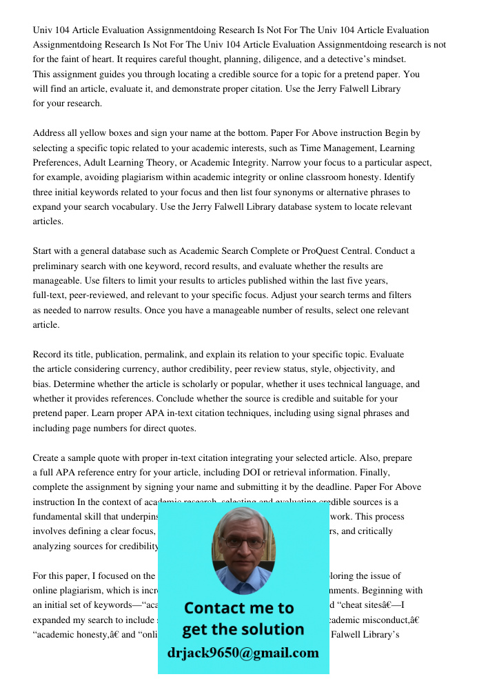 Univ 104 Article Evaluation Assignmentdoing research is not for the faint of heart. It requires careful thought, planning, diligence, and a detective’s mindset.