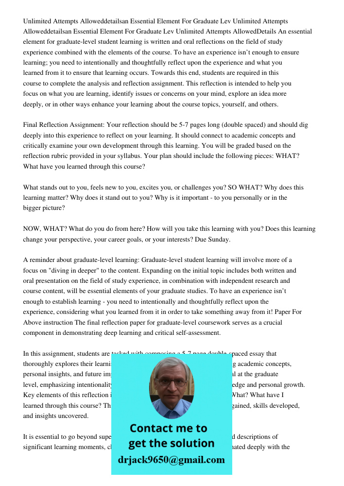 Unlimited Attempts AllowedDetails An essential element for graduate-level student learning is written and oral reflections on the field of study experience comb
