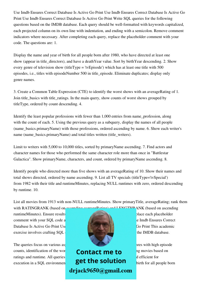 Use Imdb Ensures Correct Database Is Active Go Print Write SQL queries for the following questions based on the IMDB database. Each query should be well-formatt