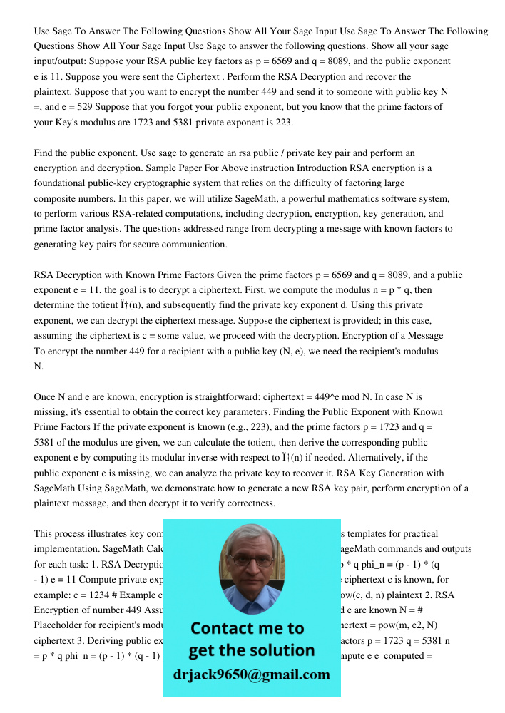 Use Sage to answer the following questions. Show all your sage input/output: Suppose your RSA public key factors as p = 6569 and q = 8089, and the public expone