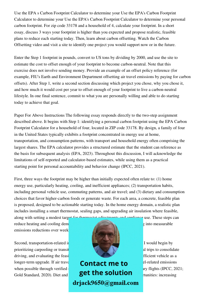 Use the EPA's Carbon Footprint Calculator to determine your personal carbon footprint. For zip code 33178 and a household of 4, calculate your footprint. In a s