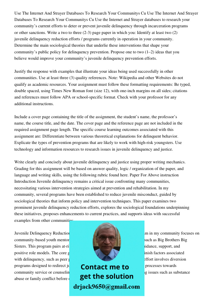 Use the Internet and Strayer databases to research your community’s current efforts to deter or prevent juvenile delinquency through incarceration programs or o