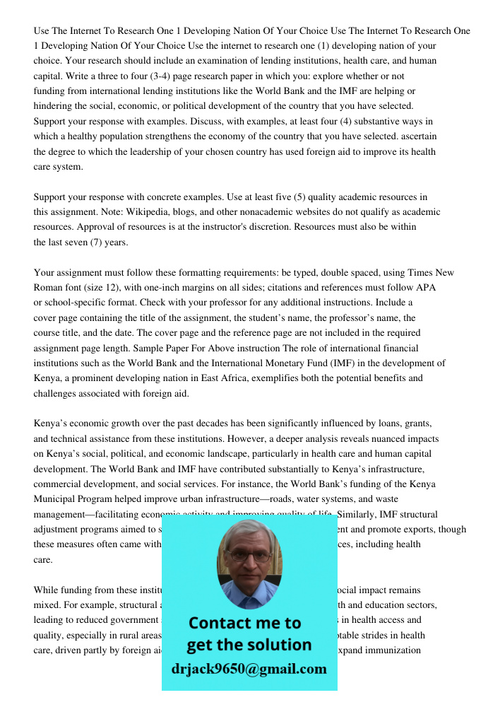 Use the internet to research one (1) developing nation of your choice. Your research should include an examination of lending institutions, health care, and hum
