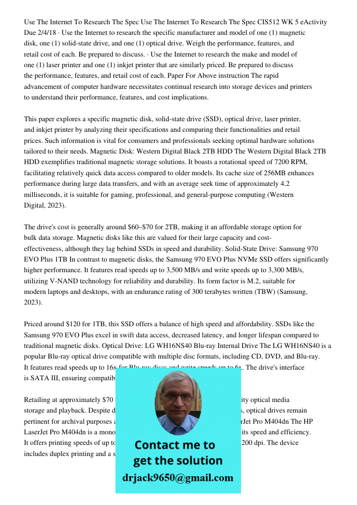 CIS512 WK 5 eActivity Due 2/4/18 · Use the Internet to research the specific manufacturer and model of one (1) magnetic disk, one (1) solid-state drive, and one