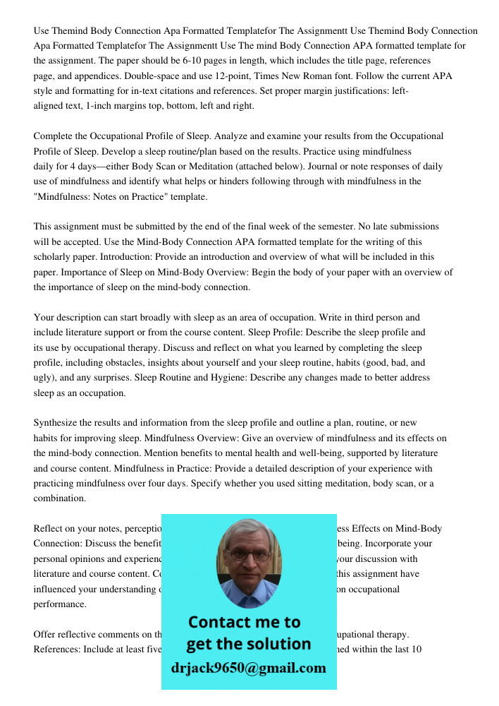 Use The mind Body Connection APA formatted template for the assignment. The paper should be 6-10 pages in length, which includes the title page, references page