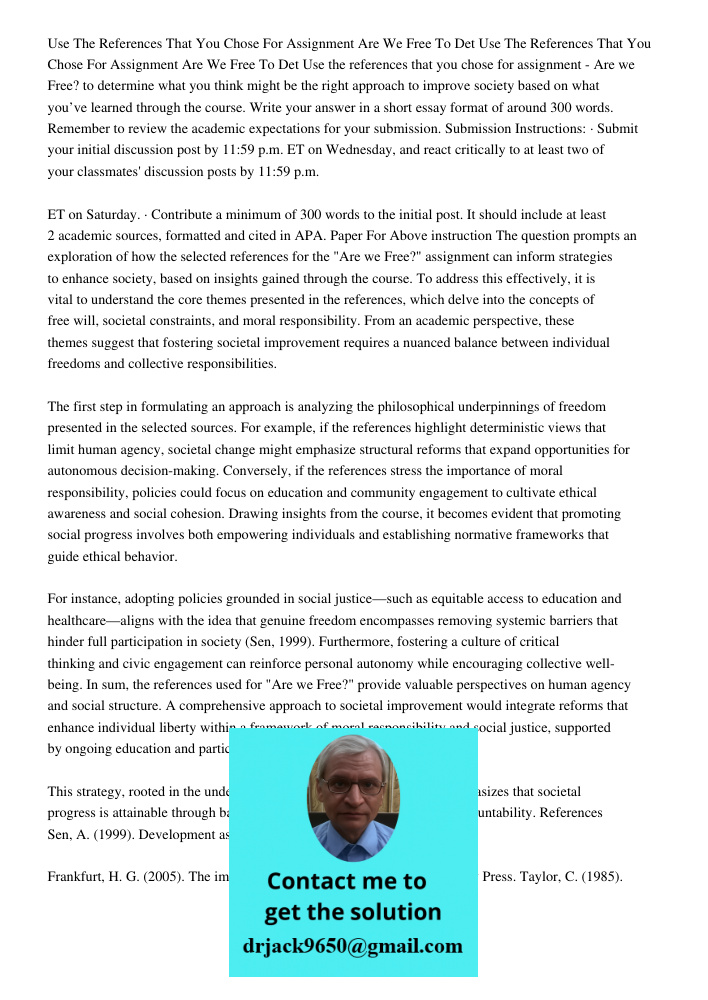 Use the references that you chose for assignment - Are we Free? to determine what you think might be the right approach to improve society based on what you’ve 