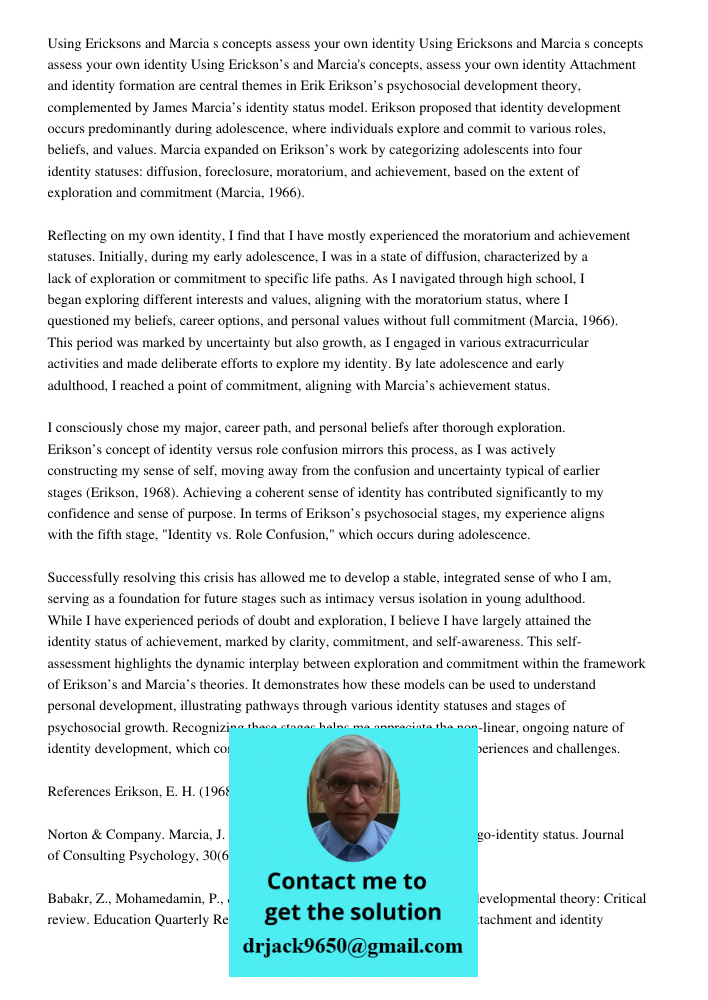 Using Ericksons and Marcia s concepts assess your own identity Attachment and identity formation are central themes in Erik Erikson’s psychosocial development t