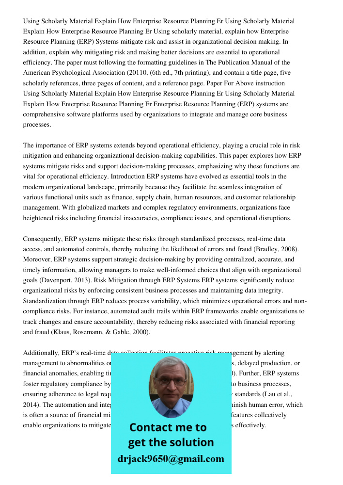 Using scholarly material, explain how Enterprise Resource Planning (ERP) Systems mitigate risk and assist in organizational decision making. In addition, explai