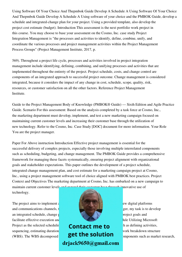 Using software of your choice and the PMBOK Guide, develop a schedule and integrated-change plan for your project. Using a provided template, also develop the p