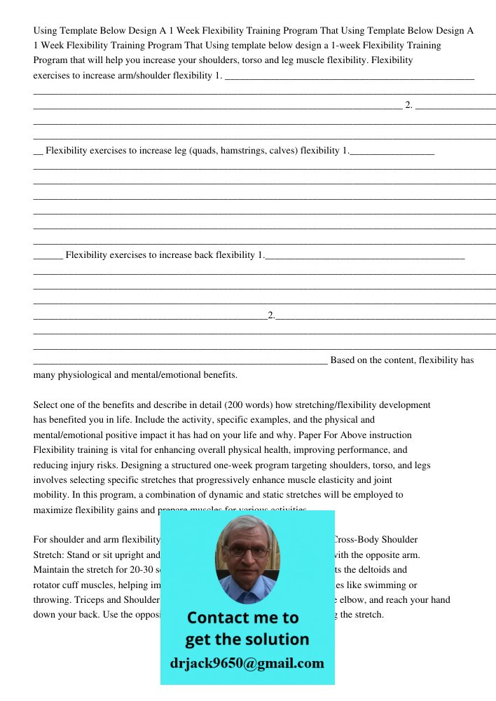 Using template below design a 1-week Flexibility Training Program that will help you increase your shoulders, torso and leg muscle flexibility. Flexibility exer