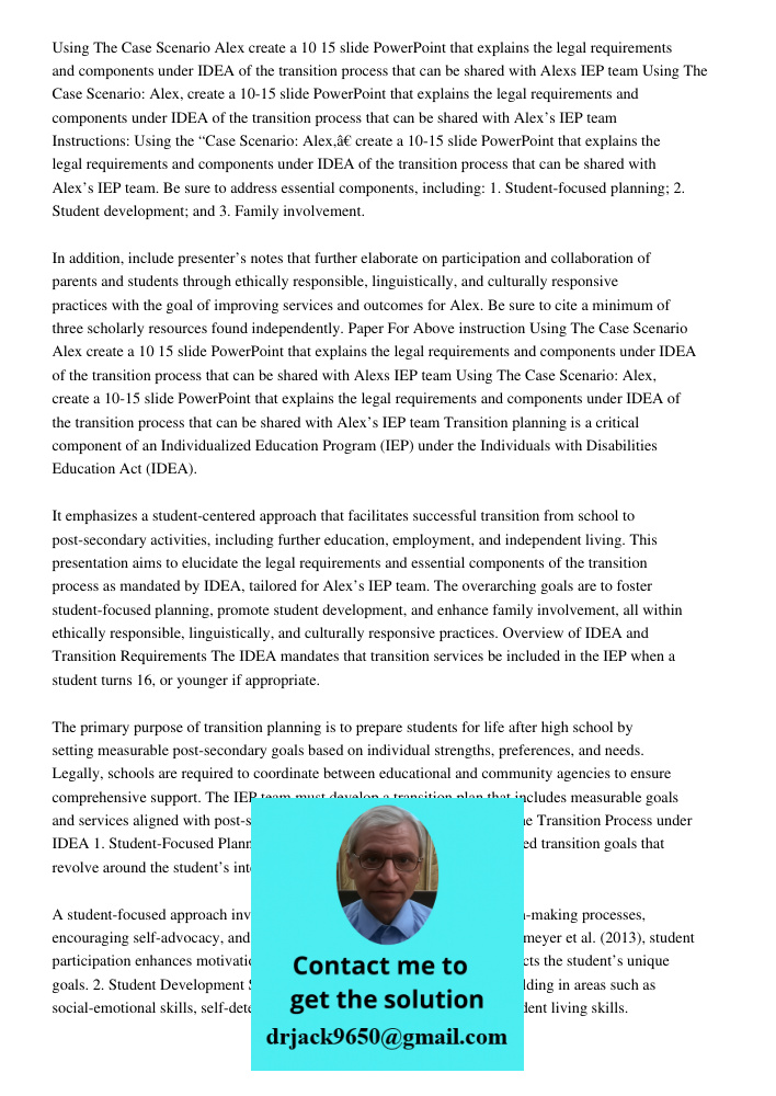 Instructions: Using the “Case Scenario: Alex,” create a 10-15 slide PowerPoint that explains the legal requirements and components under IDEA of the transition 