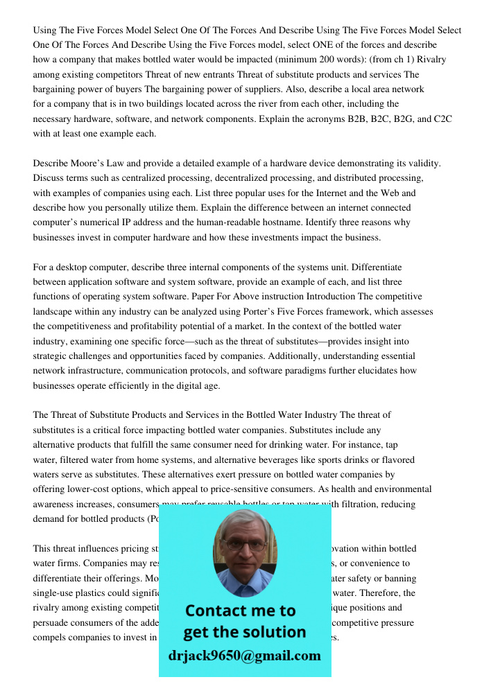 Using the Five Forces model, select ONE of the forces and describe how a company that makes bottled water would be impacted (minimum 200 words): (from ch 1) Riv