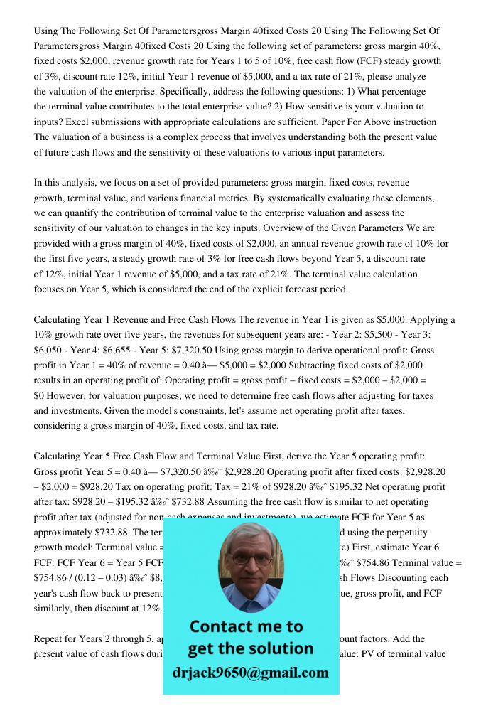 Using the following set of parameters: gross margin 40%, fixed costs $2,000, revenue growth rate for Years 1 to 5 of 10%, free cash flow (FCF) steady growth of 