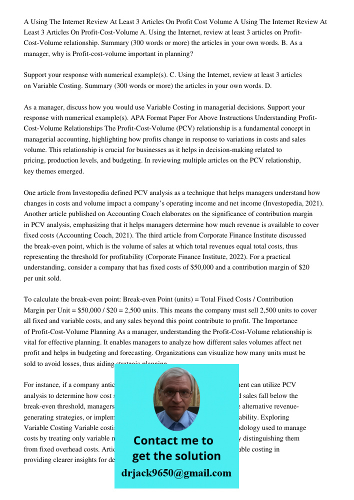 A. Using the Internet, review at least 3 articles on Profit-Cost-Volume relationship. Summary (300 words or more) the articles in your own words. B. As a manage