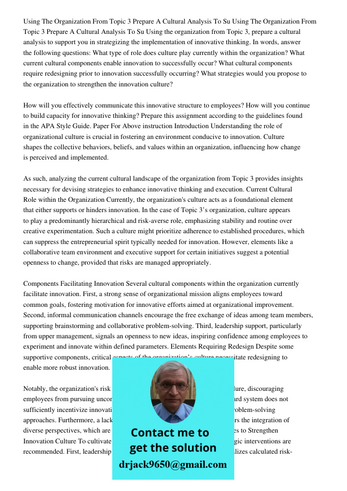Using the organization from Topic 3, prepare a cultural analysis to support you in strategizing the implementation of innovative thinking. In words, answer the 