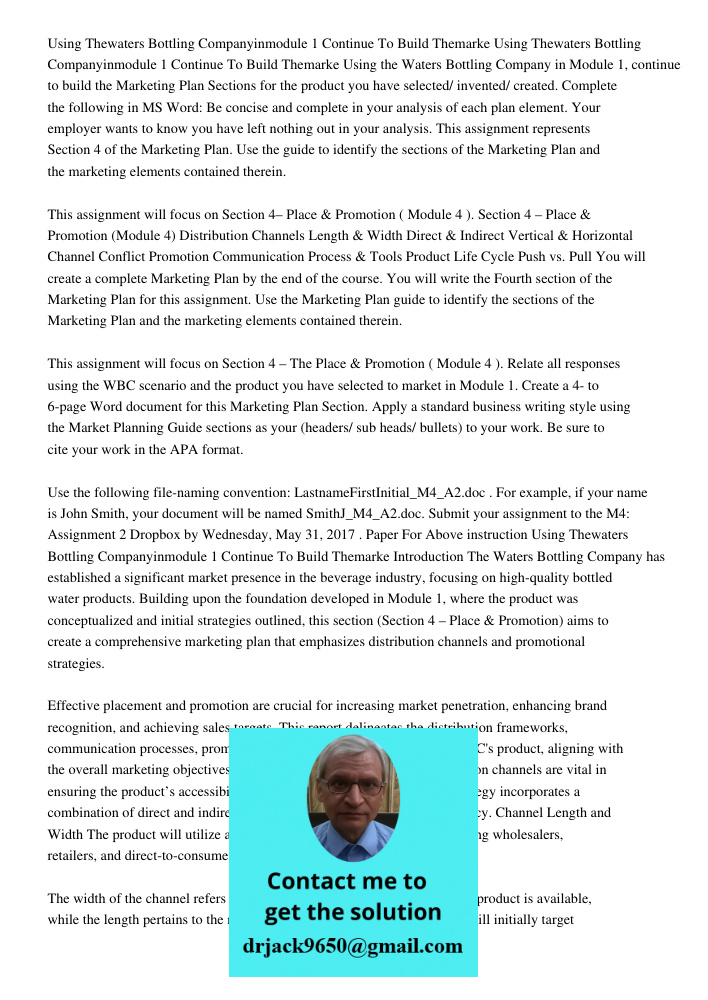 Using the Waters Bottling Company in Module 1, continue to build the Marketing Plan Sections for the product you have selected/ invented/ created. Complete the 