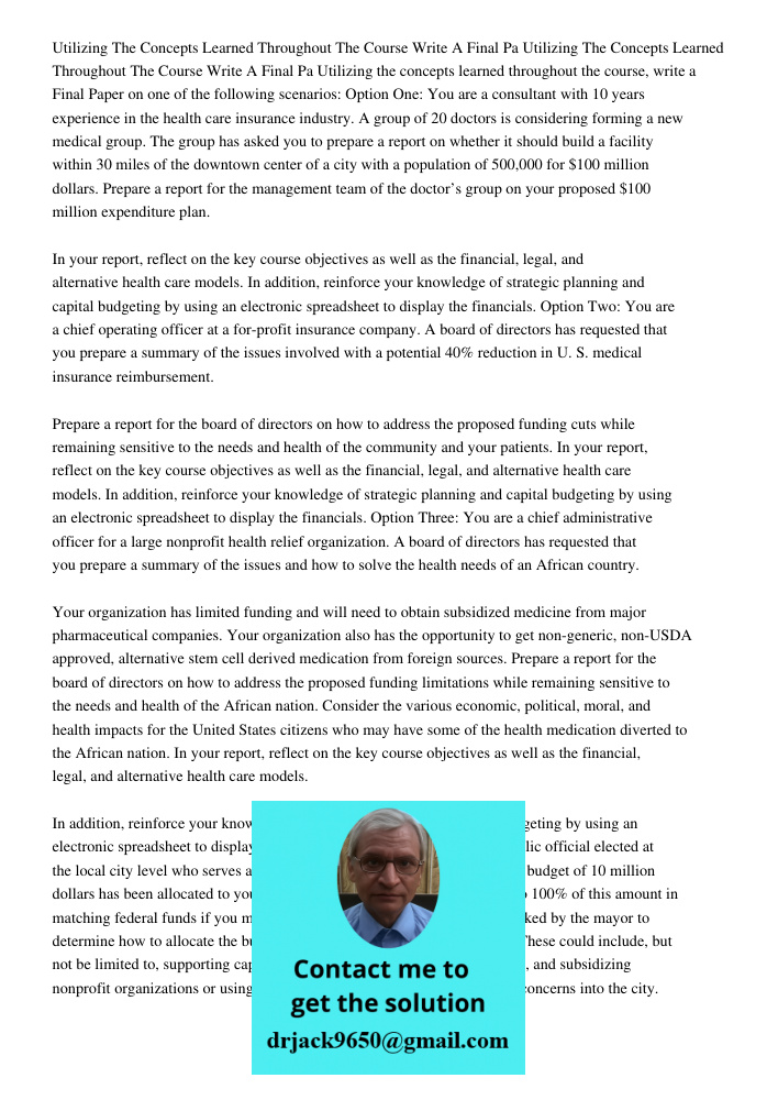 Utilizing the concepts learned throughout the course, write a Final Paper on one of the following scenarios: Option One: You are a consultant with 10 years expe