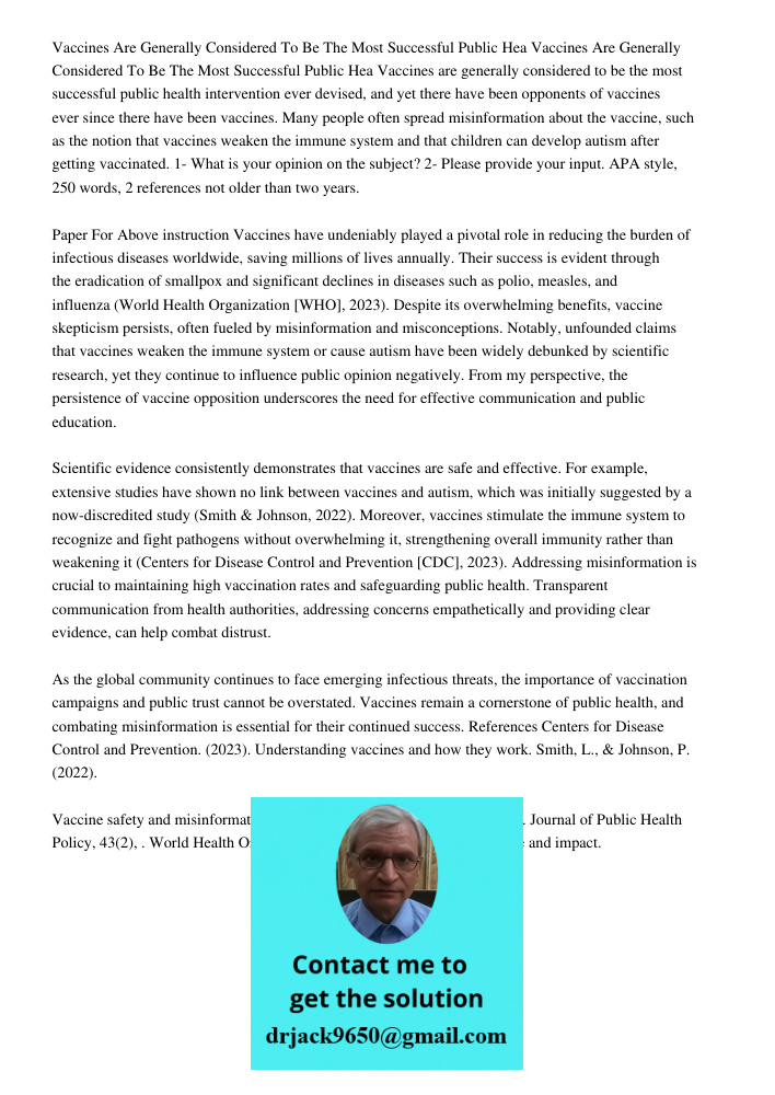 Vaccines are generally considered to be the most successful public health intervention ever devised, and yet there have been opponents of vaccines ever since th