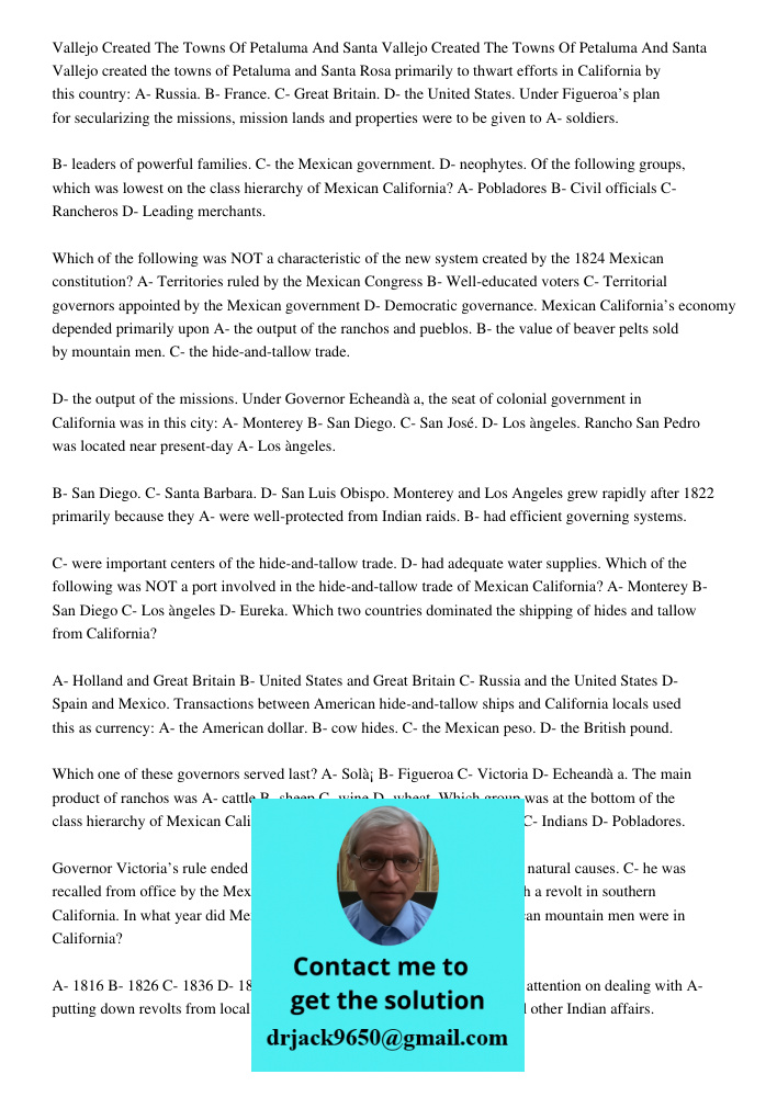 Vallejo created the towns of Petaluma and Santa Rosa primarily to thwart efforts in California by this country: A- Russia. B- France. C- Great Britain. D- the U