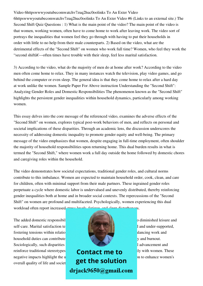 Video #6 (Links to an external site.) The Second Shift Quiz Questions : 1) What is the main point of the video? The main point of the video is that women, worki