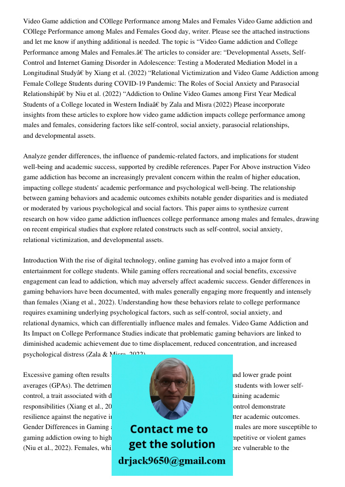 Good day, writer. Please see the attached instructions and let me know if anything additional is needed. The topic is “Video Game addiction and College Performa