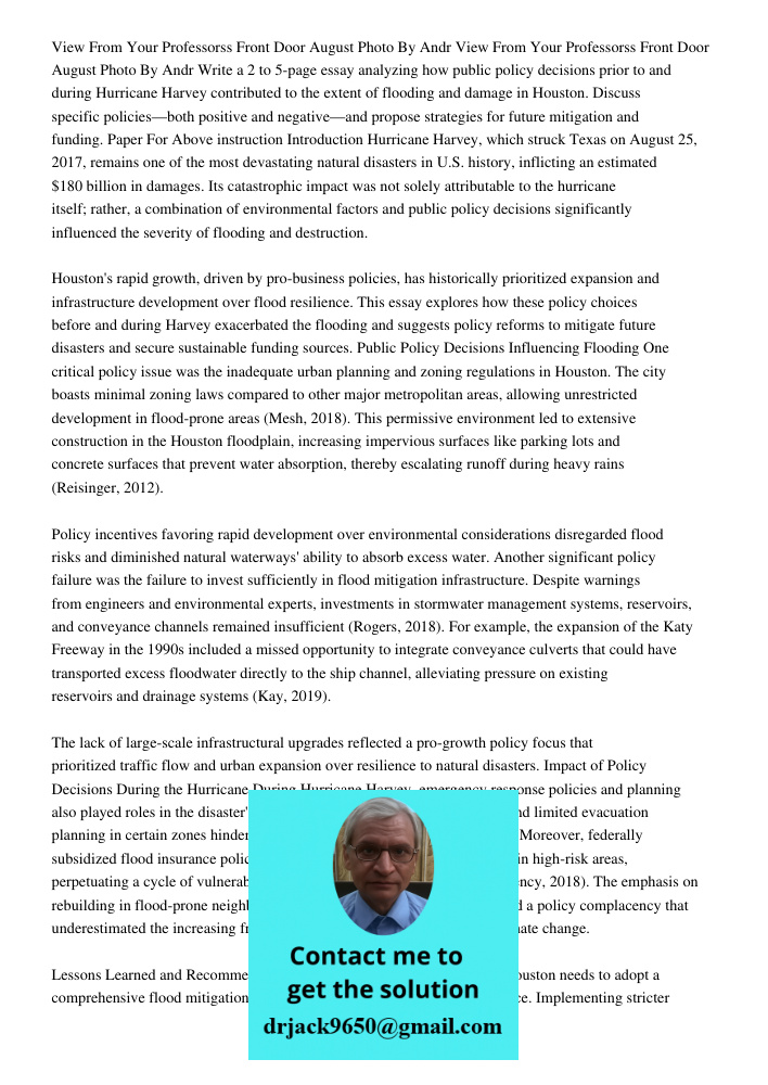 Write a 2 to 5-page essay analyzing how public policy decisions prior to and during Hurricane Harvey contributed to the extent of flooding and damage in Houston