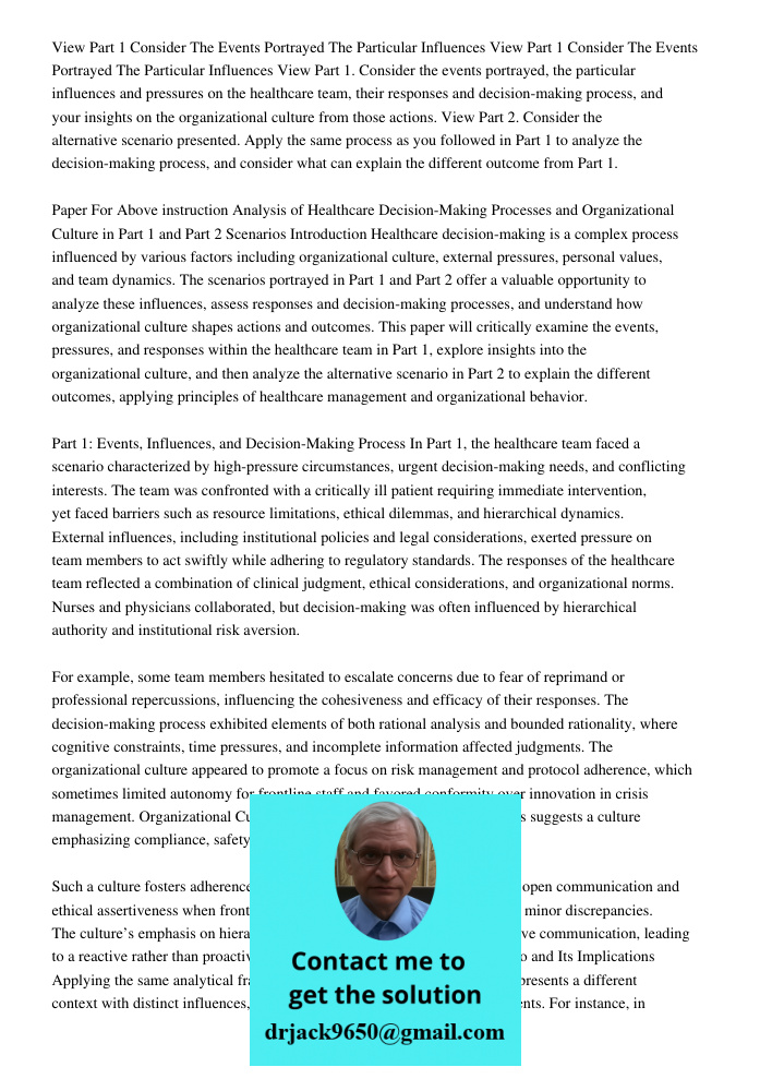 View Part 1. Consider the events portrayed, the particular influences and pressures on the healthcare team, their responses and decision-making process, and you