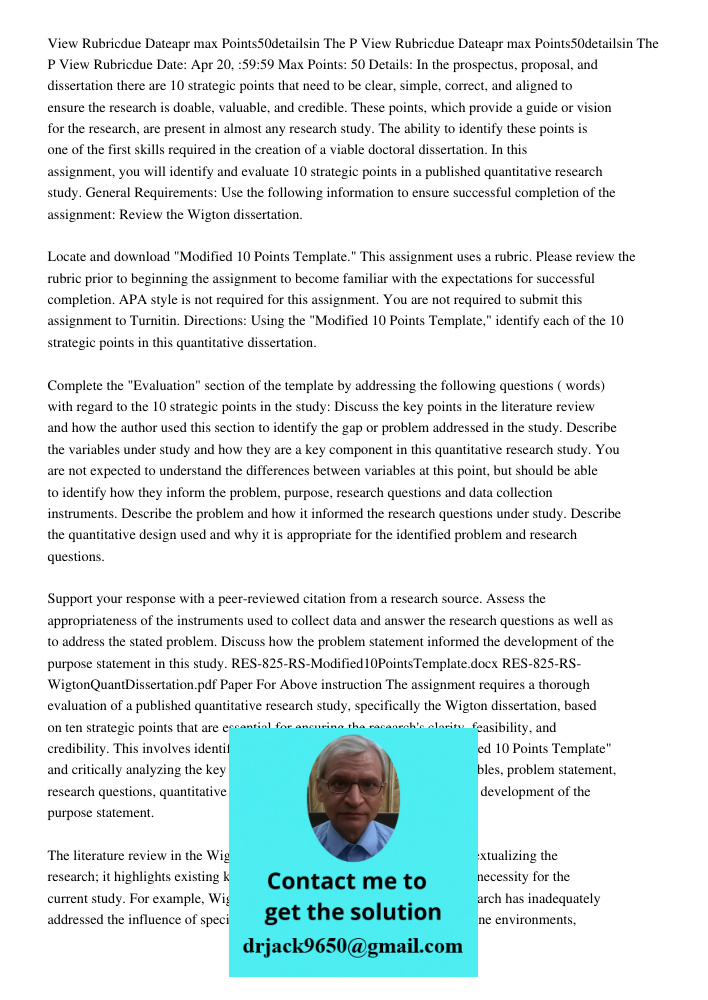 View Rubricdue Date: Apr 20, :59:59 Max Points: 50 Details: In the prospectus, proposal, and dissertation there are 10 strategic points that need to be clear, s