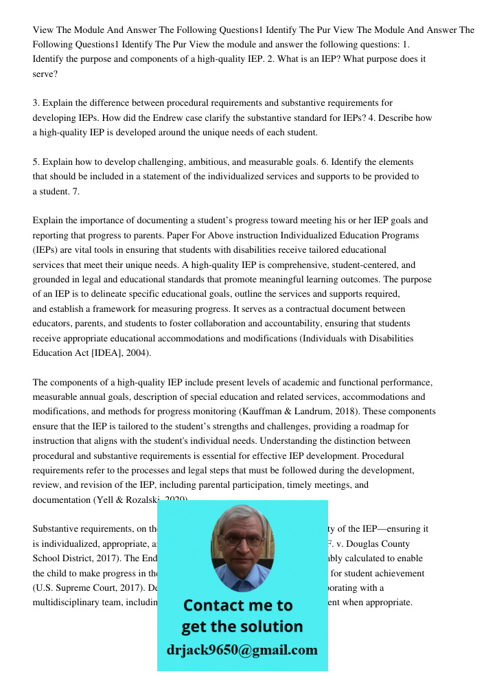 View the module and answer the following questions: 1. Identify the purpose and components of a high-quality IEP. 2. What is an IEP? What purpose does it serve?