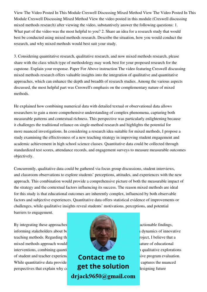 View the video posted in this module (Creswell discussing mixed methods research) after viewing the video, substantively answer the following questions: 1. What