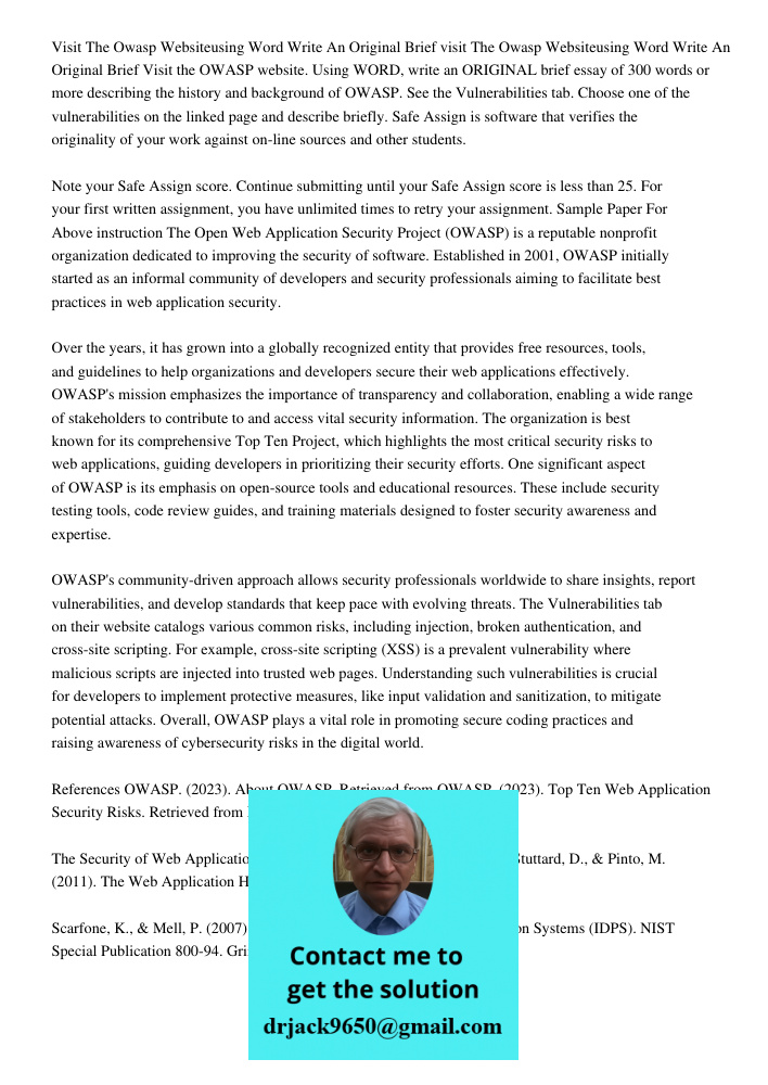 Visit the OWASP website. Using WORD, write an ORIGINAL brief essay of 300 words or more describing the history and background of OWASP. See the Vulnerabilities 