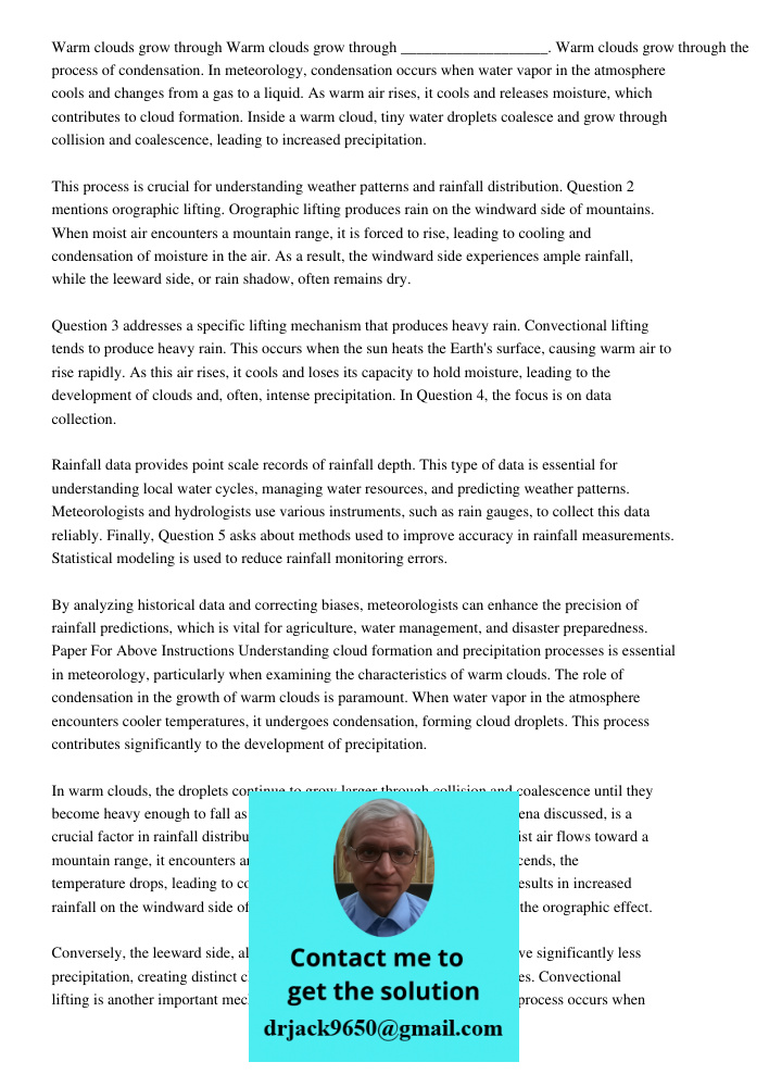 Warm clouds grow through the process of condensation. In meteorology, condensation occurs when water vapor in the atmosphere cools and changes from a gas to a l