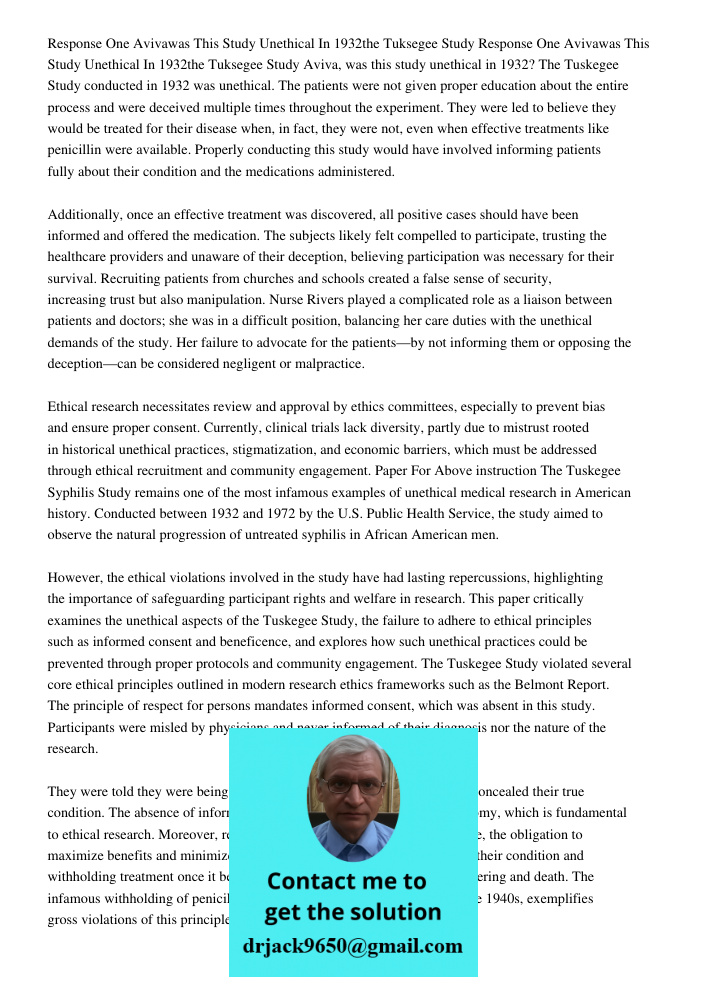 Aviva, was this study unethical in 1932? The Tuskegee Study conducted in 1932 was unethical. The patients were not given proper education about the entire proce