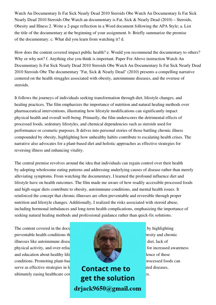 Watch an documentary is Fat, Sick & Nearly Dead (2010) – Steroids, Obesity and Illness 2. Write a 2-page reflection in a Word document following the APA Style; 