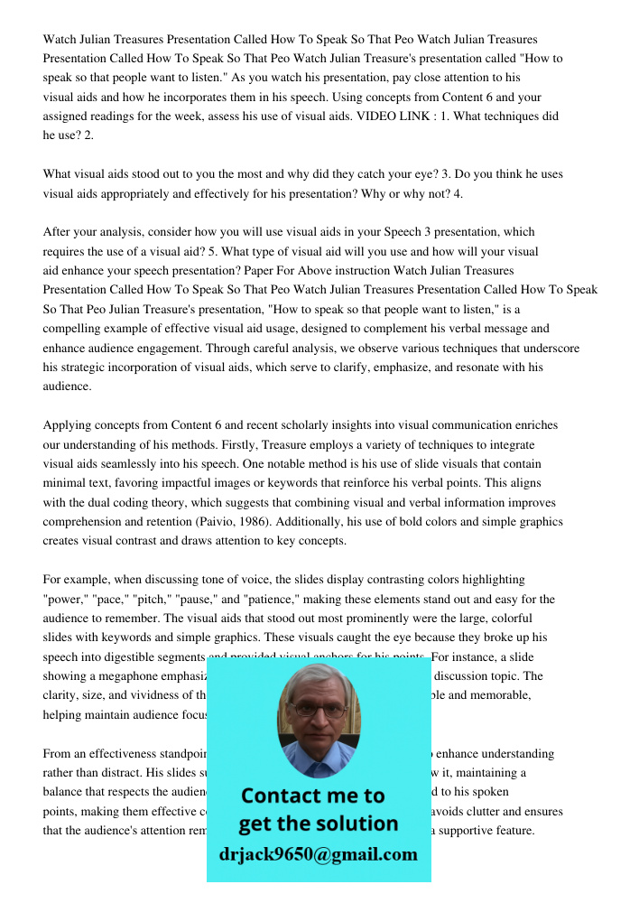 Watch Julian Treasure's presentation called "How to speak so that people want to listen." As you watch his presentation, pay close attention to his visual aids 