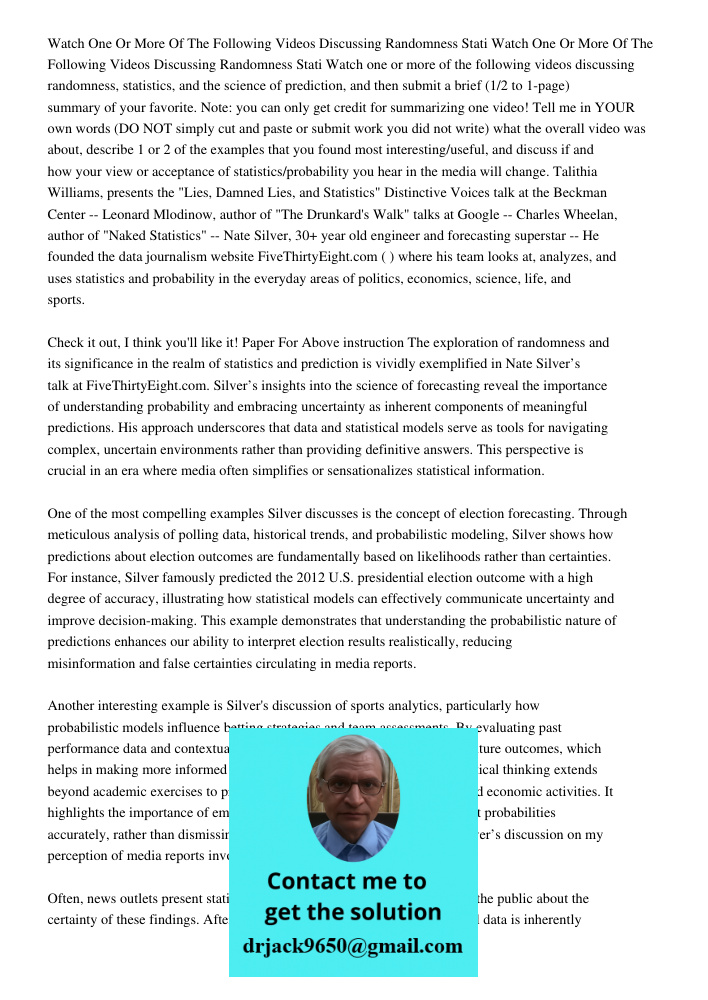 Watch one or more of the following videos discussing randomness, statistics, and the science of prediction, and then submit a brief (1/2 to 1-page) summary of y