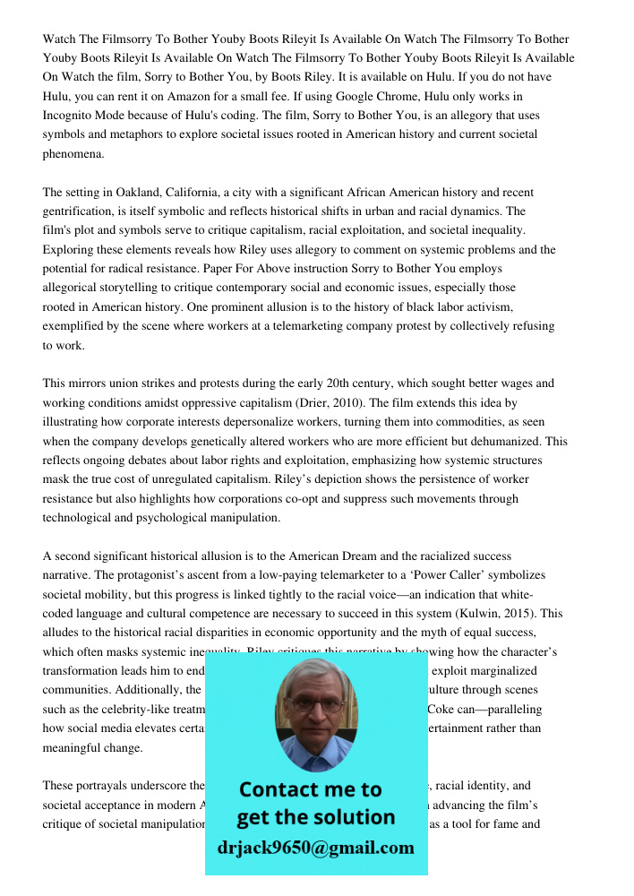 Watch The Filmsorry To Bother Youby Boots Rileyit Is Available On Watch the film, Sorry to Bother You, by Boots Riley. It is available on Hulu. If you do not ha