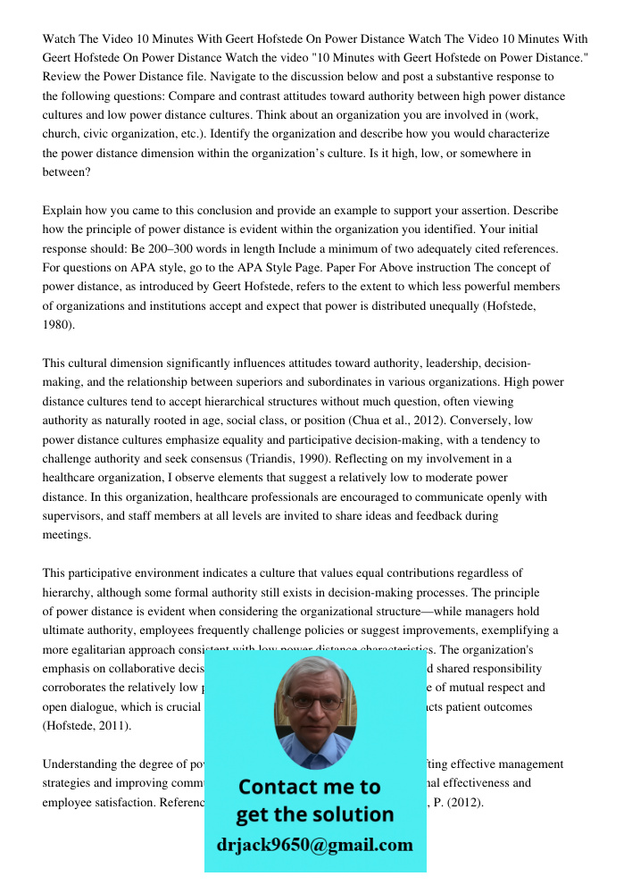 Watch the video "10 Minutes with Geert Hofstede on Power Distance." Review the Power Distance file. Navigate to the discussion below and post a substantive resp
