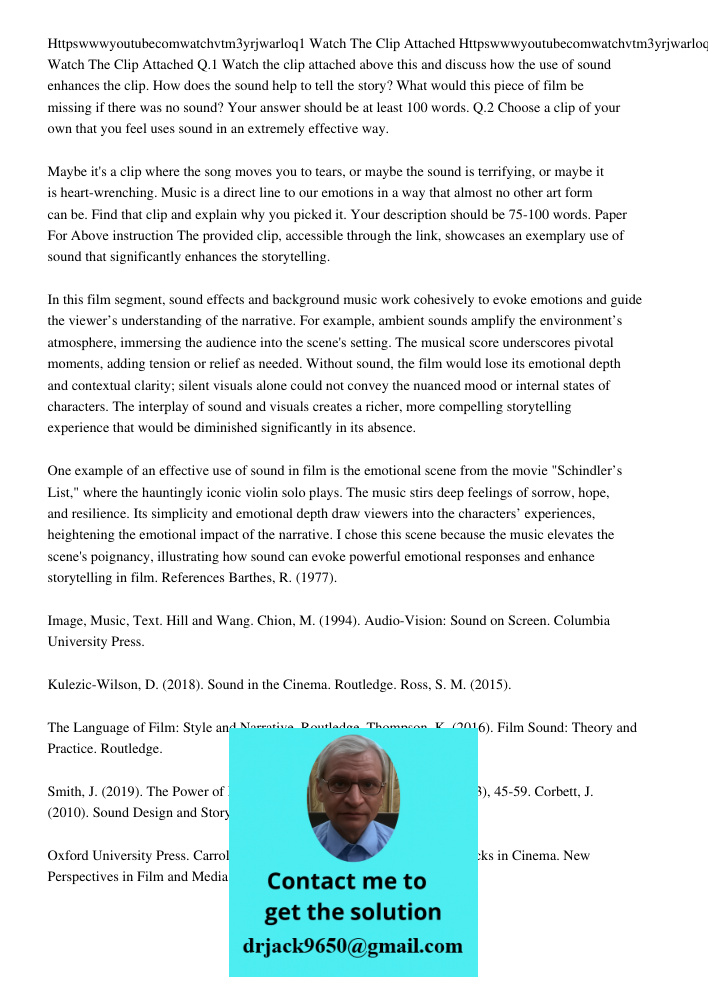 Q.1 Watch the clip attached above this and discuss how the use of sound enhances the clip. How does the sound help to tell the story? What would this piece of f