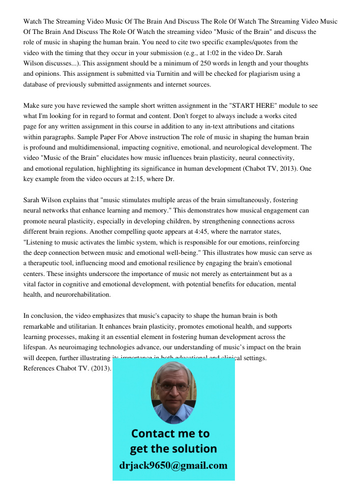 Watch the streaming video "Music of the Brain" and discuss the role of music in shaping the human brain. You need to cite two specific examples/quotes from the 
