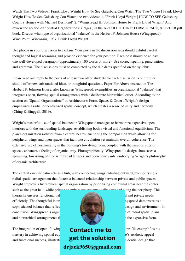 Watch the two videos: 1. "Frank Lloyd Wright | HOW TO SEE Galesburg Country Homes with Michael Desmond" 2. "Wingspread HF Johnson House by Frank Lloyd Wright" A
