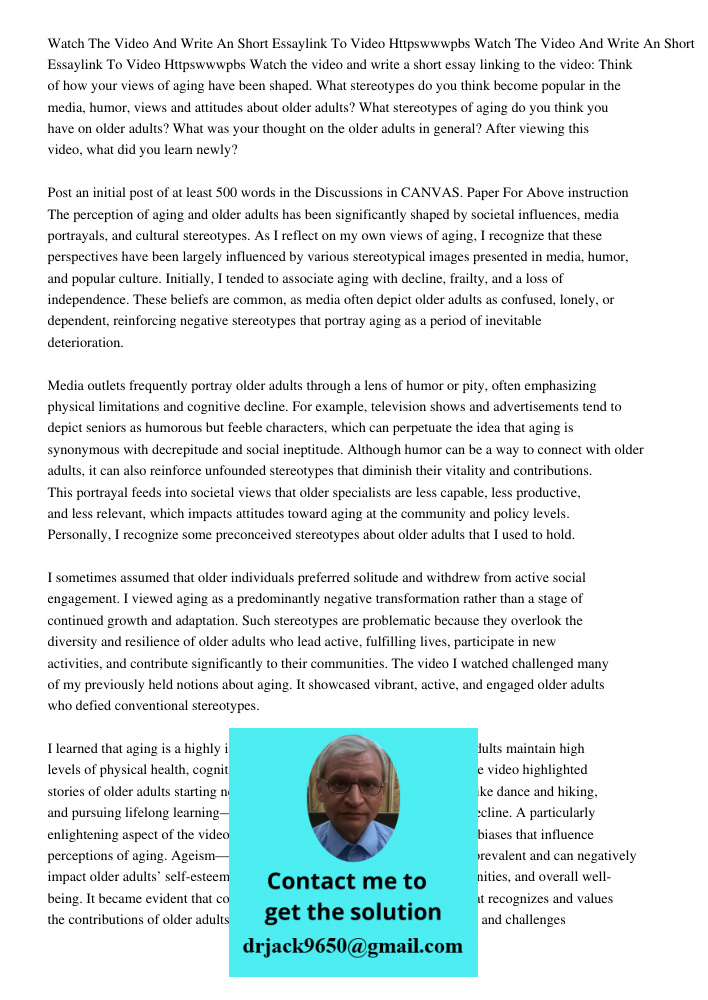 Watch the video and write a short essay linking to the video: Think of how your views of aging have been shaped. What stereotypes do you think become popular in