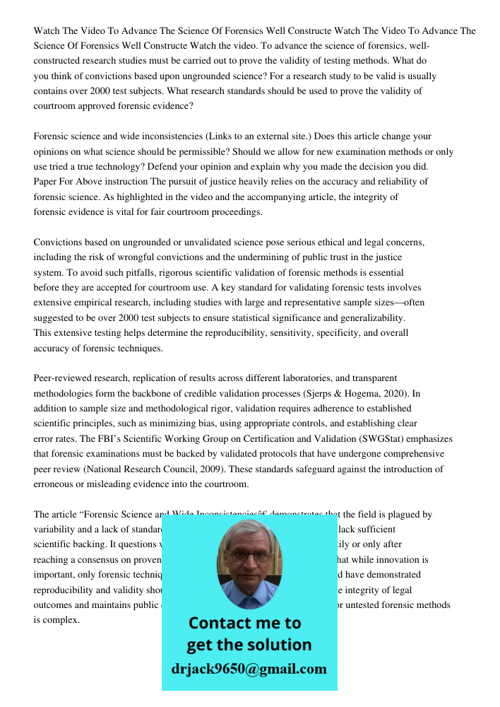 Watch the video. To advance the science of forensics, well-constructed research studies must be carried out to prove the validity of testing methods. What do yo