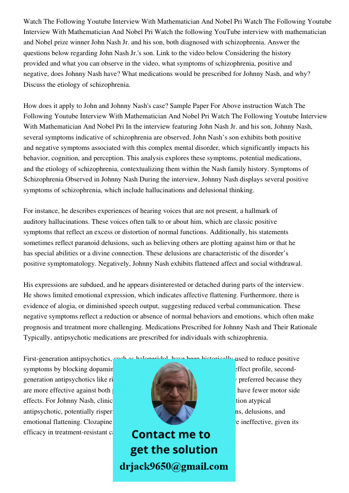 Watch the following YouTube interview with mathematician and Nobel prize winner John Nash Jr. and his son, both diagnosed with schizophrenia. Answer the questio
