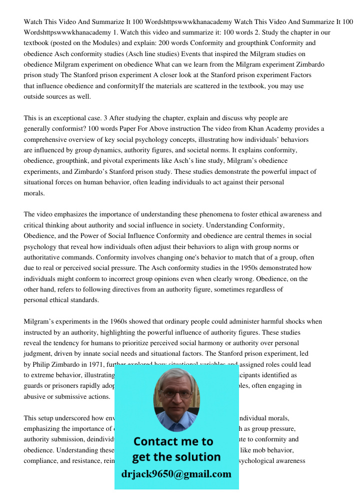 1. Watch this video and summarize it: 100 words 2. Study the chapter in our textbook (posted on the Modules) and explain: 200 words Conformity and groupthink Co