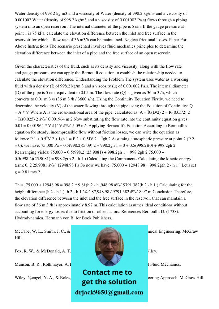 Water (density of 998.2 kg/m3 and a viscosity of 0.001002 Pa s) flows through a piping system into an open reservoir. The internal diameter of the pipe is 5 cm.